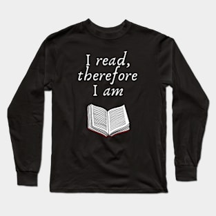 I read, therefore I am Long Sleeve T-Shirt